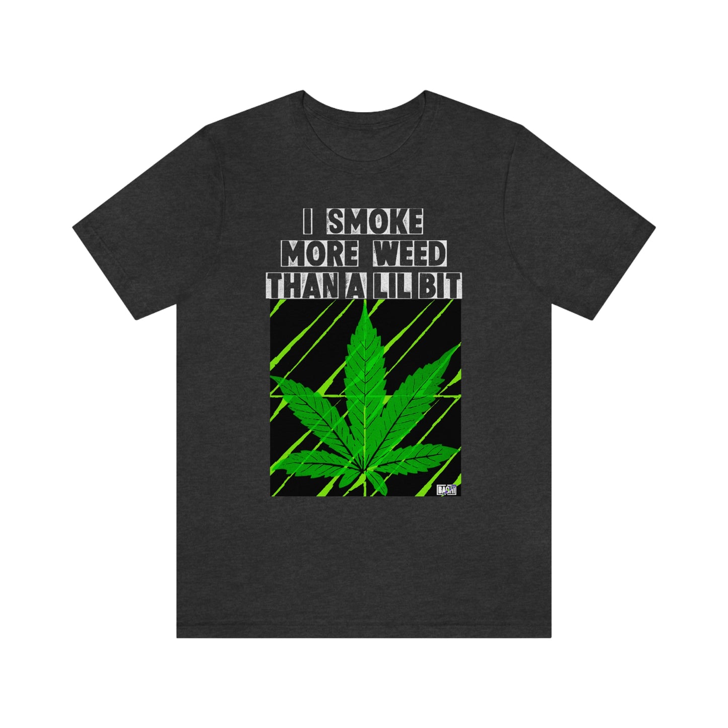 Unisex T-shirt Smoke More Than A Lil Bit