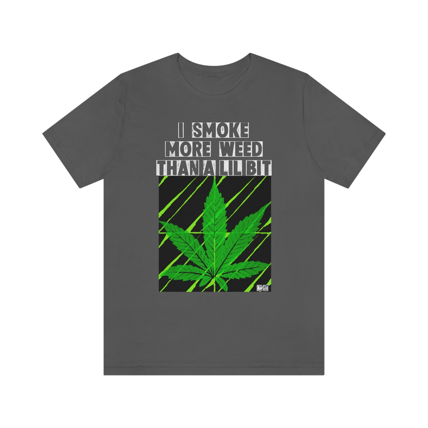 Unisex T-shirt Smoke More Than A Lil Bit