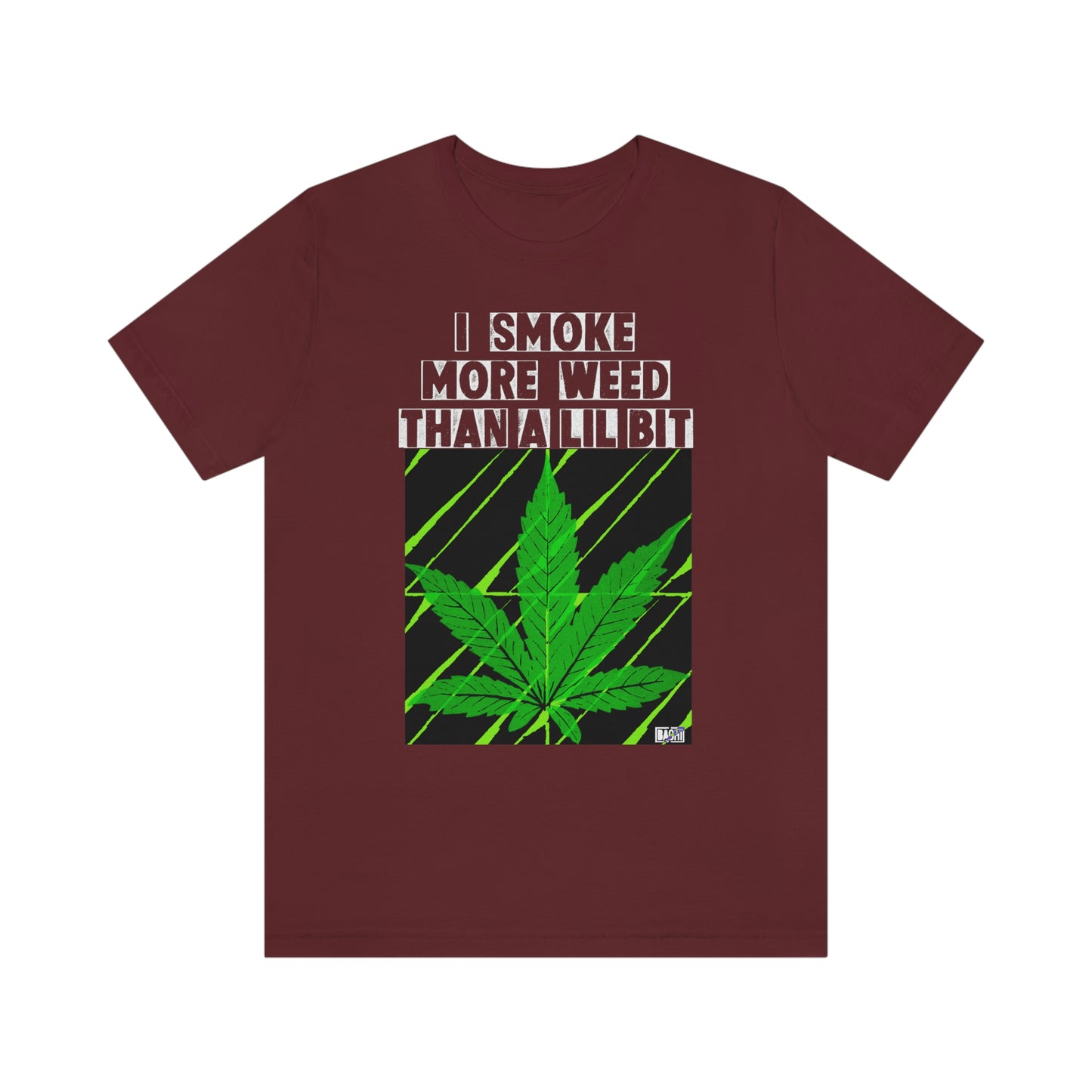 Unisex T-shirt Smoke More Than A Lil Bit