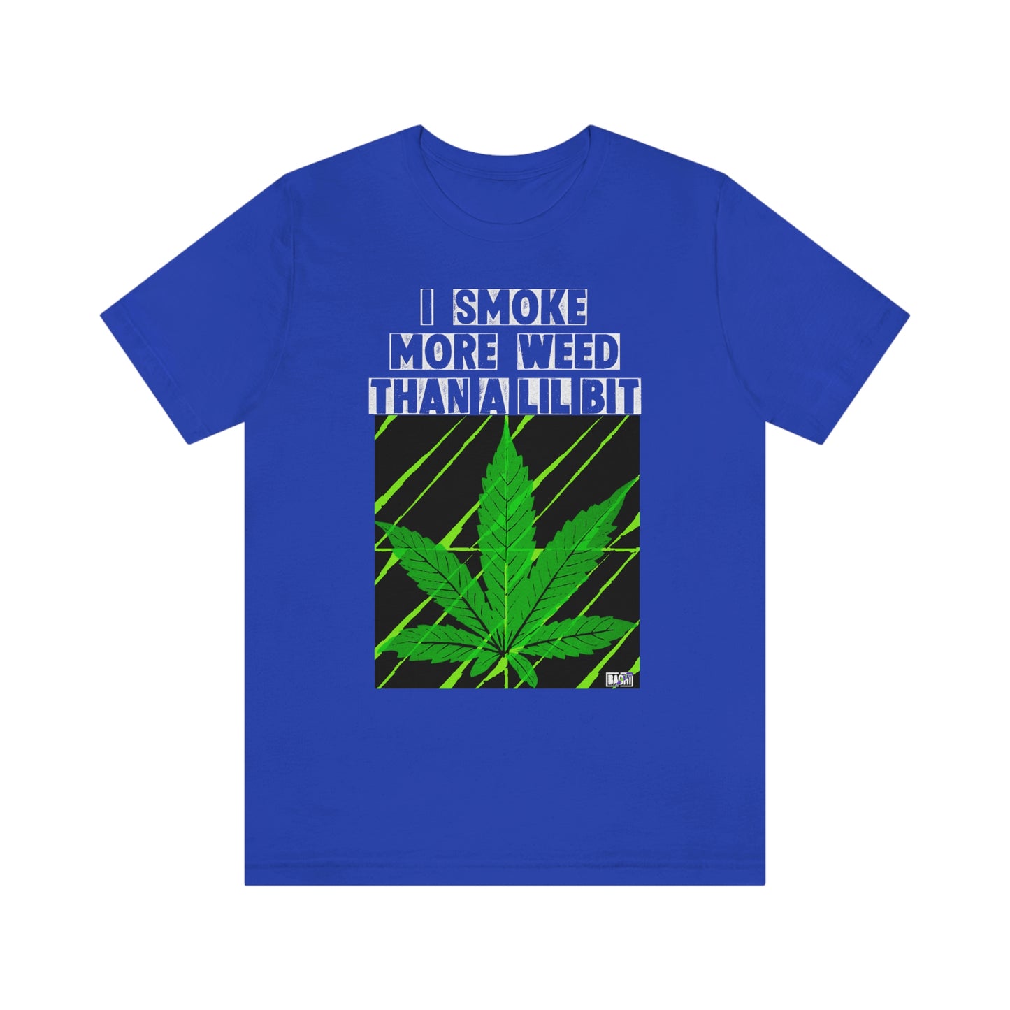 Unisex T-shirt Smoke More Than A Lil Bit